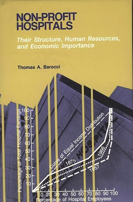 Non-Profit Hospitals: Their Structure, Human Resources, and Economic Importance - Barocci, Thomas A.
