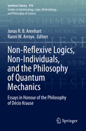 Non-Reflexive Logics, Non-Individuals, and the Philosophy of Quantum Mechanics: Essays in Honour of the Philosophy of D?cio Krause