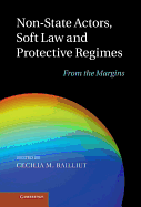 Non-State Actors, Soft Law and Protective Regimes: From the Margins