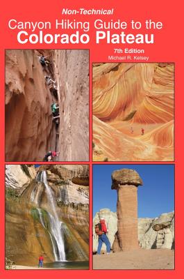 Non Technical Canyon Hiking Guide to the Colorado Plateau - Kelsey, Michael