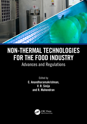 Non-Thermal Technologies for the Food Industry: Advances and Regulations - Anandharamakrishnan, C (Editor), and Sinija, V R (Editor), and Mahendran, R (Editor)