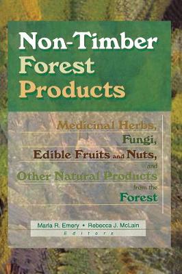 Non-Timber Forest Products: Medicinal Herbs, Fungi, Edible Fruits and Nuts, and Other Natural Products from the Forest - Emery, Marla R, and McLain, Rebecca J