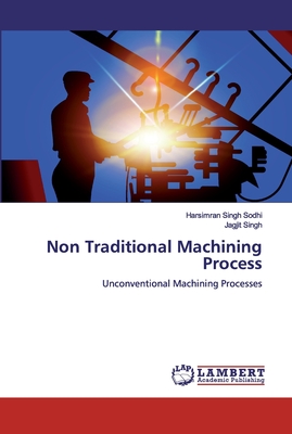 Non Traditional Machining Process - Sodhi, Harsimran Singh, and Singh, Jagjit