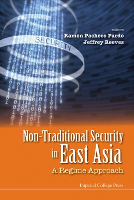 Non-traditional Security In East Asia: A Regime Approach - Pardo, Ramon Pacheco (Editor), and Reeves, Jeffrey (Editor)