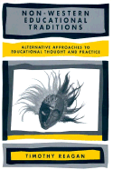 Non-Western Educational Traditions: Alternative Approaches to Educational Thought and Practice - Reagan, Timothy G