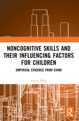 Noncognitive Skills and Their Influencing Factors for Children: Empirical Evidence from China - Zhou, Jinyan