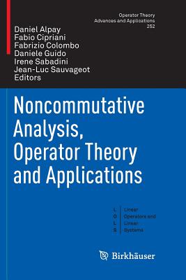 Noncommutative Analysis, Operator Theory and Applications - Alpay, Daniel (Editor), and Cipriani, Fabio (Editor), and Colombo, Fabrizio (Editor)