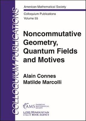 Noncommutative Geometry, Quantum Fields and Motives - Connes, Alain, and Marcolli, Matilde