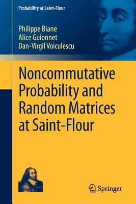 Noncommutative Probability and Random Matrices at Saint-Flour - Biane, Philippe, and Guionnet, Alice, and Voiculescu, Dan-Virgil