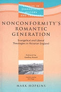 Nonconformity's Romantic Generation: Evangelical and Liberal Theologies in Victorian England