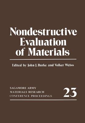 Nondestructive Evaluation of Materials: Sagamore Army Materials Research Conference Proceedings 23 - Weiss, Volker, and Burke, John J.
