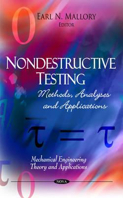 Nondestructive Testing: Methods, Analyses & Applications - Mallory, Earl N (Editor)