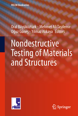 Nondestructive Testing of Materials and Structures - Bykztrk, Oral, and Tasdemir, Mehmet Ali, and Gnes, Oguz (Editor)