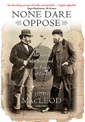None Dare Oppose: The Laird, the Beast and the People of Lewis - MacLeod, John