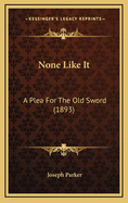 None Like It: A Plea For The Old Sword (1893)