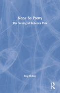 None So Pretty: The Sexing of Rebecca Pine: The Story of a Changing Life