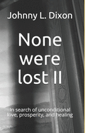 None were lost II: In search of unconditional love, prosperity, and healing