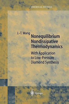 Nonequilibrium Nondissipative Thermodynamics: With Application to Low-Pressure Diamond Synthesis - Wang, Ji-Tao