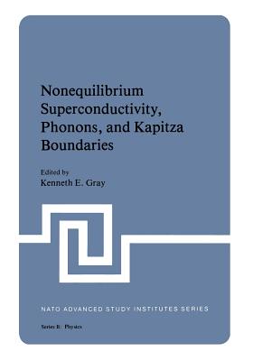 Nonequilibrium Superconductivity, Phonons, and Kapitza Boundaries - Gray, Kenneth E (Editor)