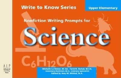 Nonfiction Writing Prompts for Upper Elementary Science - Le Patner, Michelle, and Matuk, Farid N, M.F.A., and Ruthven, Rosemary