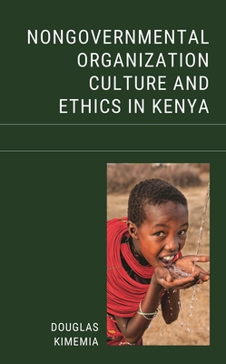Nongovernmental Organization Culture and Ethics in Kenya - Kimemia, Douglas
