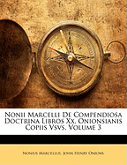 Nonii Marcelli de Compendiosa Doctrina Libros XX, Onionsianis Copiis Vsvs, Volume 1 - Marcellus, Nonius, and Onions, John Henry