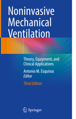 Noninvasive Mechanical Ventilation: Theory, Equipment, and Clinical Applications - Esquinas, Antonio M (Editor)