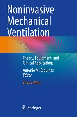 Noninvasive Mechanical Ventilation: Theory, Equipment, and Clinical Applications - Esquinas, Antonio M. (Editor)