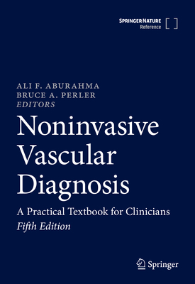 Noninvasive Vascular Diagnosis: A Practical Textbook for Clinicians - AbuRahma, Ali F. (Editor), and Perler, Bruce A. (Editor)