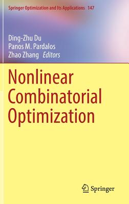 Nonlinear Combinatorial Optimization - Du, Ding-Zhu (Editor), and Pardalos, Panos M (Editor), and Zhang, Zhao (Editor)