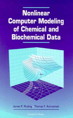 Nonlinear Computer Modeling of Chemical and Biochemical Data - Rusling, James F, and Kumosinski, Thomas F