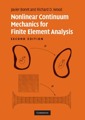 Nonlinear Continuum Mechanics for Finite Element Analysis - Bonet, Javier, Dr., and Wood, Richard D, Dr.