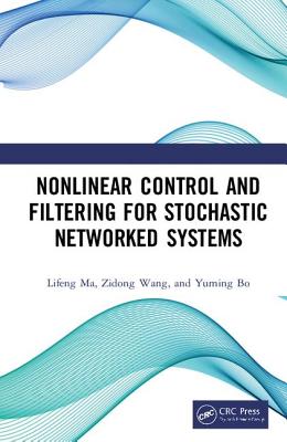 Nonlinear Control and Filtering for Stochastic Networked Systems - Ma, Lifeng, and Wang, Zidong, and Bo, Yuming