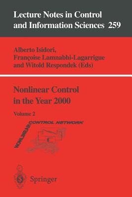 Nonlinear Control in the Year 2000: Volume 2 - Isidori, Alberto (Editor), and Lamnabhi-Lagarrigue, Francoise (Editor), and Respondek, Witold (Editor)