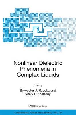 Nonlinear Dielectric Phenomena in Complex Liquids - Rzoska, Sylwester J (Editor), and Zhelezny, Vitaly (Editor)