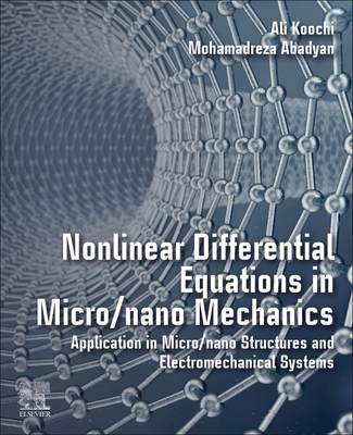 Nonlinear Differential Equations in Micro/nano Mechanics: Application in Micro/Nano Structures and Electromechanical Systems - Koochi, Ali, and Abadyan, Mohamadreza