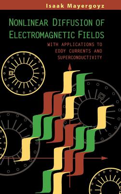 Nonlinear Diffusion of Electromagnetic Fields: With Applications to Eddy Currents and Superconductivity - Mayergoyz, Isaak D (Editor)
