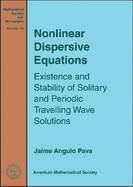 Nonlinear Dispersive Equations: Existence and Stability of Solitary and Periodic Travelling Wave Solutions - Pava, Jaime Angulo