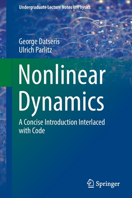 Nonlinear Dynamics: A Concise Introduction Interlaced with Code - Datseris, George, and Parlitz, Ulrich