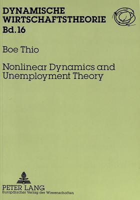 Nonlinear Dynamics and Unemployment Theory - Flaschel, Peter (Editor), and Krger, Michael (Editor), and Thio, Boe