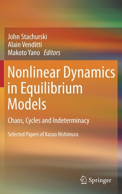 Nonlinear Dynamics in Equilibrium Models: Chaos, Cycles and Indeterminacy - Stachurski, John (Editor), and Venditti, Alain (Editor), and Yano, Makoto (Editor)