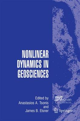 Nonlinear Dynamics in Geosciences - Tsonis, Anastasios A (Editor), and Elsner, James B (Editor)