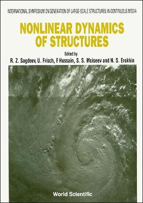 Nonlinear Dynamics of Structures - Proceedings of the International Symposium on Generation of Large-Scale Structures in Continuous Media - Sagdeev, R Z (Editor), and Hussain, Faheem (Editor), and Erokhin, Nikolai S (Editor)
