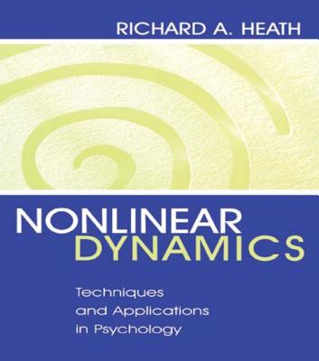 Nonlinear Dynamics: Techniques and Applications in Psychology - Heath, Richard A