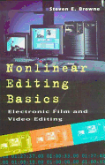 Nonlinear Editing Basics: A Primer on Electronic Film and Video Editing - Browne, Steven E