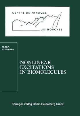 Nonlinear Excitations in Biomolecules: Les Houches School, May 30 to June 4, 1994 - Peyrard, Michel (Editor)