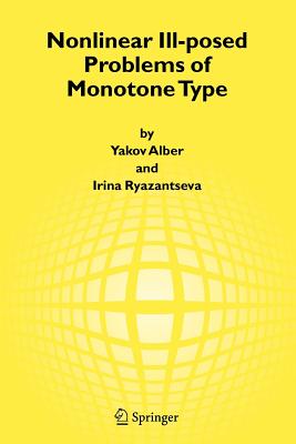 Nonlinear Ill-posed Problems of Monotone Type - Alber, Yakov, and Ryazantseva, Irina