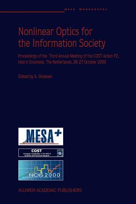 Nonlinear Optics for the Information Society: Proceeding of the Third Annual Meeting of the COST Action P2, held in Enschede, The Netherlands, 26-27 October 2000 - Driessen, A. (Editor)