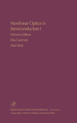 Nonlinear Optics in Semiconductors I: Nonlinear Optics in Semiconductor Physics I Volume 58 - Willardson, R K (Editor), and Weber, Eicke R (Editor), and Garmire, Elsa