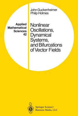 Nonlinear Oscillations, Dynamical Systems, and Bifurcations of Vector Fields - Guckenheimer, John, and Holmes, Philip